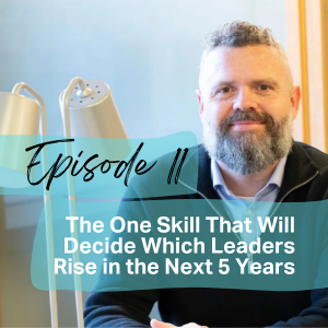 ICG Podcast Episode 11 - The One Skill That Will Decide Which Leaders Rise in the Next 5 Years Website